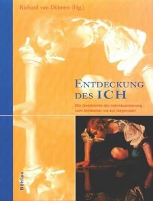 Entdeckung des Ich. Die Geschichte der Individualisierung vom Mittelalter bis zur Gegenwart. Publ...