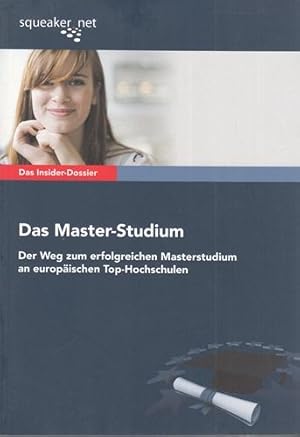 Das Insider-Dossier. Das Master-Studium - Der Weg zum erfolgreichen Masterstudium an europäischen...