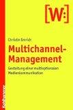 Multichannel-Management. Gestaltung einer multioptionalen Medienkommunikation.