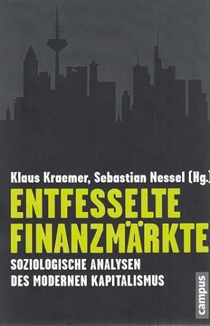 Entfesselte Finanzmärkte. Soziologische Analysen des modernen Kapitalismus.