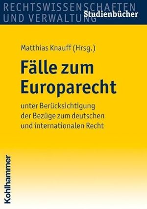 Fälle zum Europarecht unter Berücksichtigung der Bezüge zum deutschen und internationalen Recht. ...