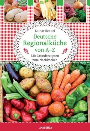 Deutsche Regionalküche von A-Z. Mit Grundrezepten zum Nachkochen.
