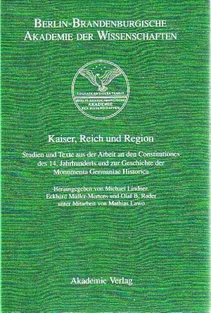 Kaiser, Reich und Region. Studien und Texte aus der Arbeit an den Constitutiones des 14. Jahrhund...