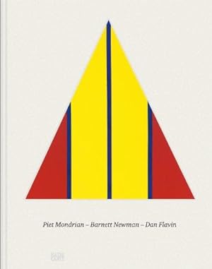 Piet Mondrian - Barnett Newman - Dan Flavin. Vorwort von Bernhard Mendes Bürgi, Texte von Simon B...