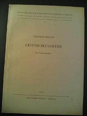 Gesund bei Goethe. Eine Wortmonographie. Deutsche Akademie der Wissenschaften zu Berlin. Veröffen...