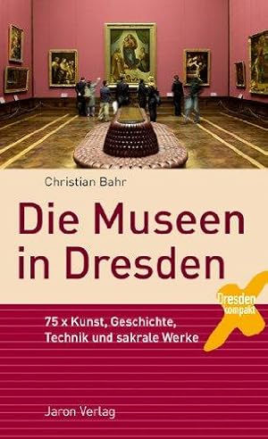 Die Museen in Dresden - 75 x Kunst, Geschichte, Technik und sakrale Werke. Mit Fotogr. von Günter...