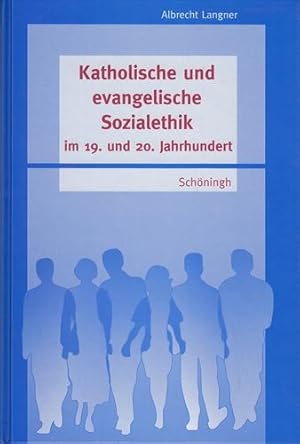 Katholische und evangelische Sozialethik im 19. und 20. Jahrhundert. Beiträge zu ideengeschichtli...