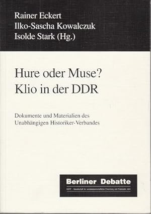 Hure oder Muse? Klio in der DDR. Dokumente und Materialien des Unabhängigen Historiker-Verbandes.