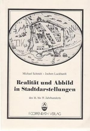 Realität und Abbild in Stadtdarstellungen des 16. bis 19. Jahrhunderts. Untersuchungen am Beispie...