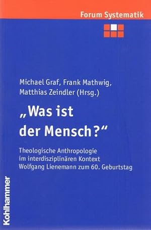 "Was ist der Mensch?" Theologische Anthropologie im interdisziplinären Kontext. Wolfgang Lieneman...