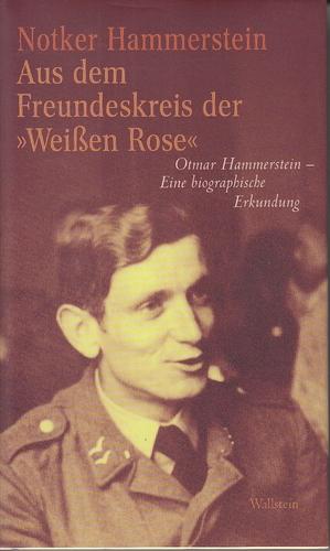 Aus dem Freundeskreis der Weißen Rose. Otmar Hammerstein - Eine biographische Erkundung.