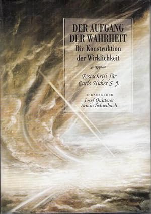 Der Aufgang der Wahrheit. Die Konstruktion der Wirklichkeit. Festschrift für Carlo Huber S. J.