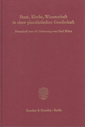 Staat, Kirche, Wissenschaft in einer pluralistischen Gesellschaft. Festschrift zum 65. Geburtstag...