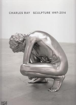 Charles Ray - Skulpture 1997 - 2014. Vorwort von Bernhard Mendes Bürgi, Douglas Druick, Texte von...