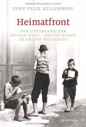 Heimatfront - Der Untergang der heilen Welt - Deutschland im Ersten Weltkrieg.