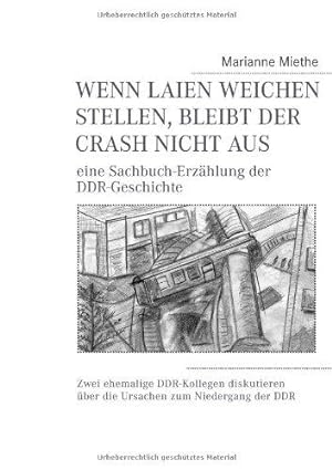 Wenn Laien Weichen stellen, bleibt der Crash nicht aus. Eine Sachbuch-Erzählung der DDR-Geschichte.