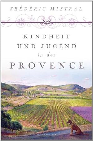 Kindheit und Jugend in der Provence. Aus dem Franz. von Noa Kiepenheuer. Mit einem Nachw. von Wol...