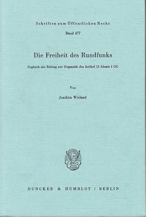 Die Freiheit des Rundfunks. Zugleich ein Beitrag zur Dogmatik des Artikels 12 Absatz 1 GG. Schrif...