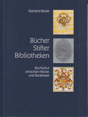 Bücher - Stifter - Bibliotheken. Buchkultur zwischen Neckar und Bodensee.