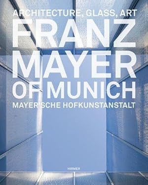 Franz Mayer of Munich. Architecture, Glass, Art. Mayer'sche Hofkunstanstalt.