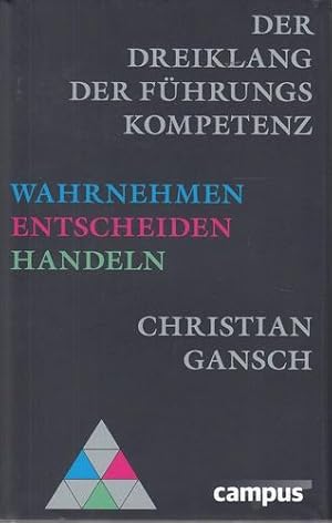 Der Dreiklang der Führungskompetenz. Wahrnehmen - Entscheiden - Handeln.