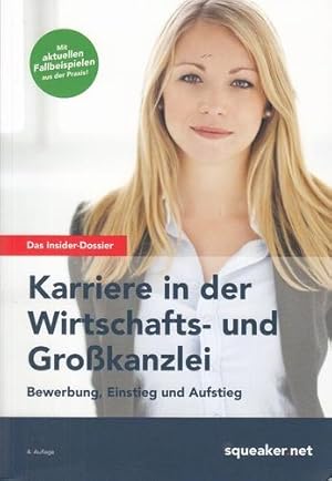 Das Insider-Dossier: Karriere in der Wirtschafts- und Großkanzlei. Bewerbung, Einstieg und Aufstieg.