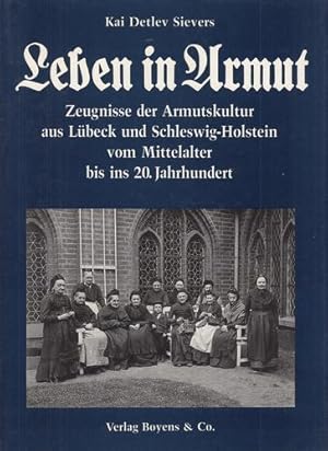 Leben in Armut - Zeugnisse der Armutskultur aus Lübeck und Schleswig-Holstein vom Mittelalter bis...