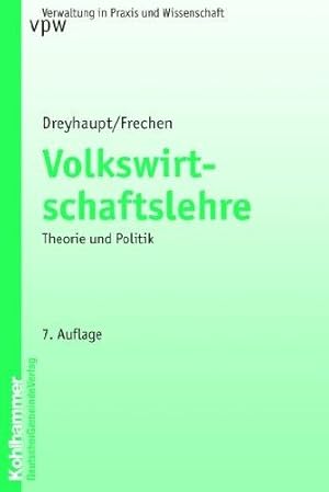 Volkswirtschaftslehre - Theorie und Politik. Eine Einführung unter besonderer Berücksichtigung de...