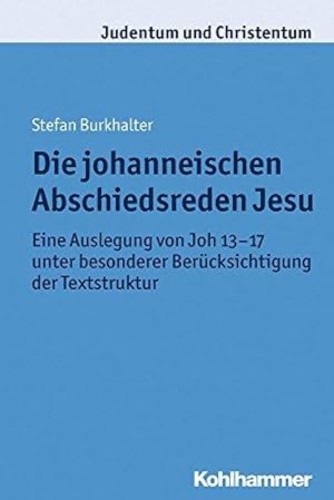 Die johanneischen Abschiedsreden Jesu - Eine Auslegung von Joh 13-17 unter besonderer Berücksicht...