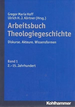 Arbeitsbuch Theologiegeschichte - Diskurse. Akteure. Wissensformen. Band 1: 2. bis 15. Jahrhundert.