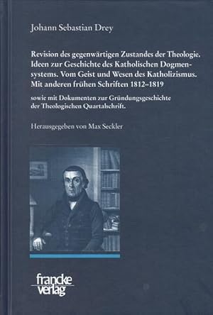 Revision des gegenwärtigen Zustandes der Theologie. Ideen zur Geschichte des katholischen Dogmens...