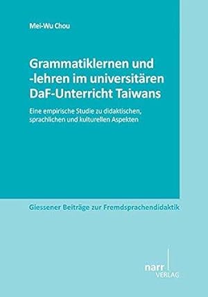 Grammatiklernen und -lehren im universitären DaF-Unterricht Taiwans - Eine empirische Studie zu d...