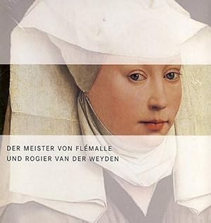 Der Meister von Flémalle und Rogier van der Weyden. Texte von Bastian Eclercy, Stephan Kemperdick...