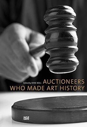 Auctioneers Who Made Art History. Texte von Ursula Bode, Dirk Boll, Barbara Bongartz, This Brunne...
