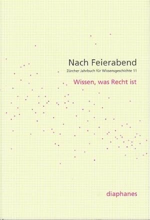 Nach Feierabend - Wissen, was Recht ist. Zürcher Jahrbuch für Wissensgeschichte, Band 11.