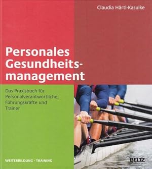 Personales Gesundheitsmanagement - Das Praxisbuch für Personalverantwortliche, Führungskräfte und...