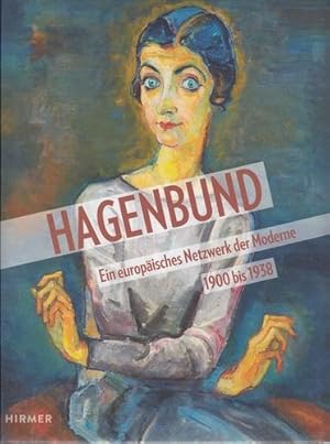 Hagenbund. Ein europäisches Netzwerk der Moderne 1900 bis 1938. Enlässlich der Ausstellung Hagenb...