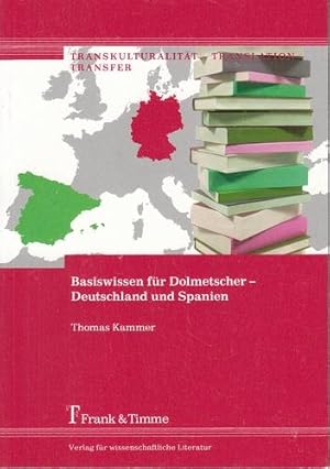 Basiswissen für Dolmetscher - Deutschland und Spanien. Transkulturalität - Translation - Transfer...