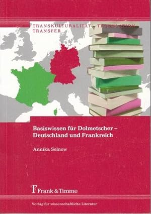 Basiswissen für Dolmetscher - Deutschland und Frankreich. Transkulturalität - Translation - Trans...