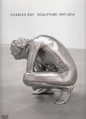 Charles Ray - Skulpture 1997 - 2014. Vorwort von Bernhard Mendes Bürgi, Douglas Druick, Texte von...