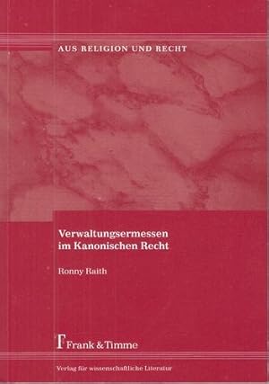 Verwaltungsermessen im Kanonischen Recht. Aus Religion und Recht, Band 8.