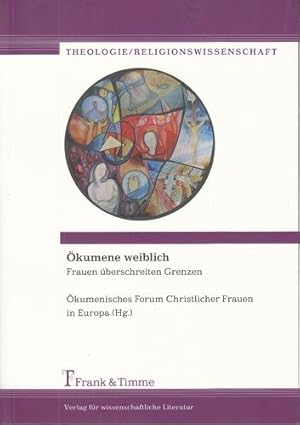 Ökumene weiblich. Frauen überschreiten Grenzen. Theologie/Religionswissenschaft, Band 9.