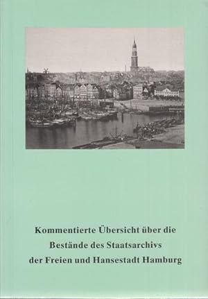 Kommentierte Übersicht über die Bestände des Staatsarchivs der Freien und Hansestadt Hamburg. Ver...