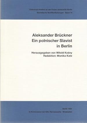 Aleksander Brückner - Ein polnischer Slavist in Berlin. Osteuropa- Institut an der Freien Univers...