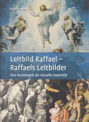 Leitbild Raffael - Raffaels Leitbilder. Das Kunstwerk als visuelle Autorität.