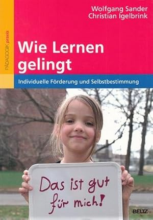 Wie Lernen gelingt. Individuelle Förderung und Selbstbestimmung. Pädagogik: Praxis.