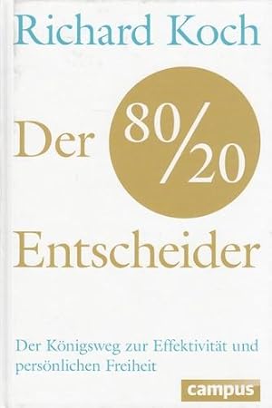 Der 80-20-Entscheider. Der Königsweg zur Effektivität und persönlichen Freiheit.