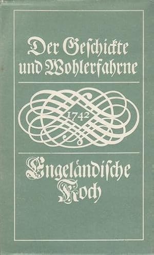 Der geschickte und wohlerfahrne Engeländische Koch. Klassische Kochkunst, Band 15.