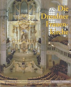 Die Dresdner Frauenkirche - Jahrbuch zu ihrer Geschichte und Gegenwart 2015. Jahrbuch Dresdner Fr...