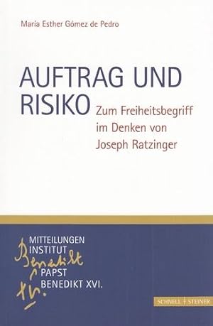 Auftrag und Risiko - Zum Freiheitsbegriff im Denken von Joseph Ratzinger. Monographische Beiträge...